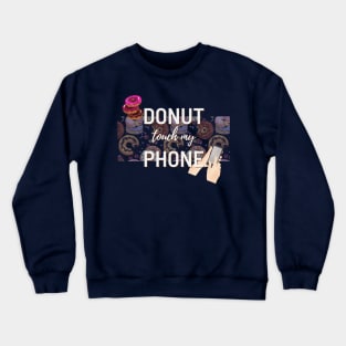 Donut Touch My Phone | Funny design | Meme | Humor Crewneck Sweatshirt